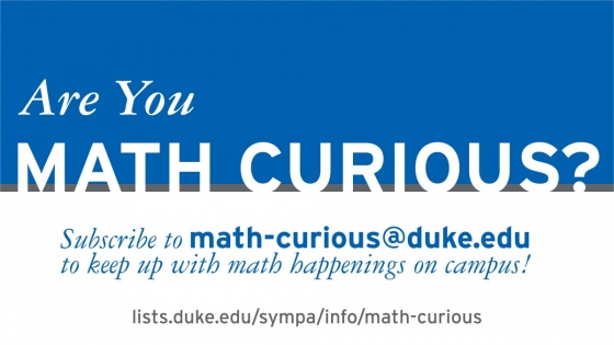 Subscribe to math-curious@duke.edu to keep up with math happenings on campus